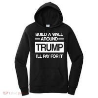 Build a Wall Around Trump I'll Pay For It Women's Hoodie thumb 0