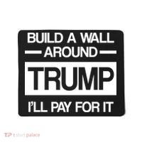 Build a Wall Around Trump I'll Pay For It Mousepad thumb 0