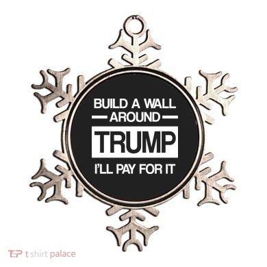 Build a Wall Around Trump I'll Pay For It Ornament