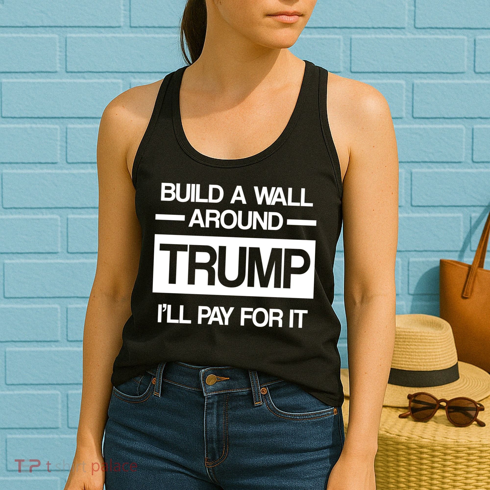 Build a Wall Around Trump I'll Pay For It Women's Tank Top