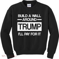 Build a Wall Around Trump I'll Pay For It Kids Sweatshirt thumb 0