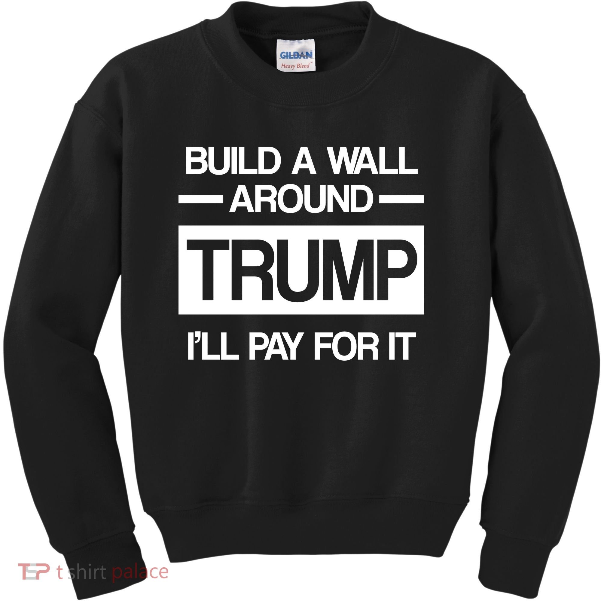Build a Wall Around Trump I'll Pay For It Kids Sweatshirt
