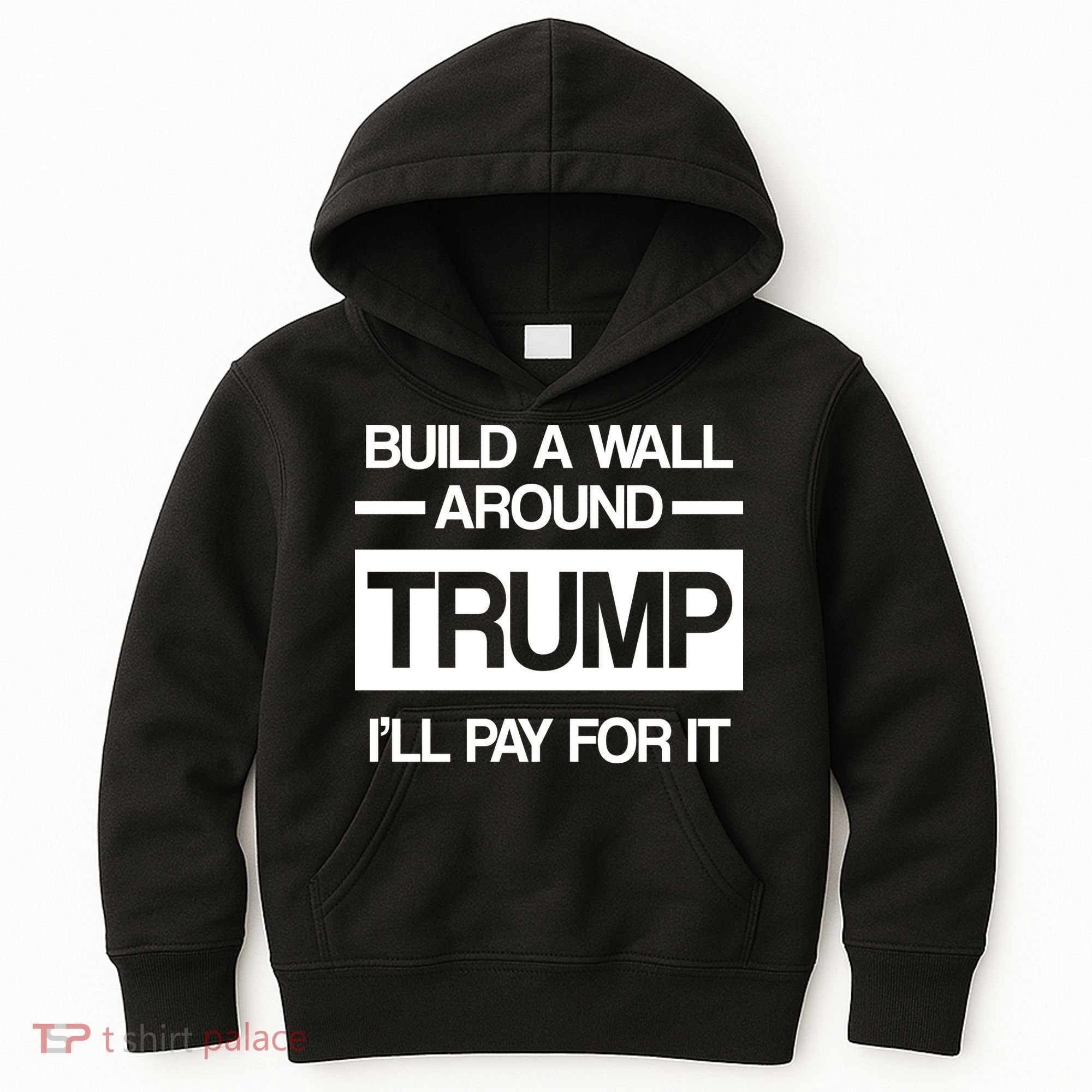 Build a Wall Around Trump I'll Pay For It Kids Hoodie