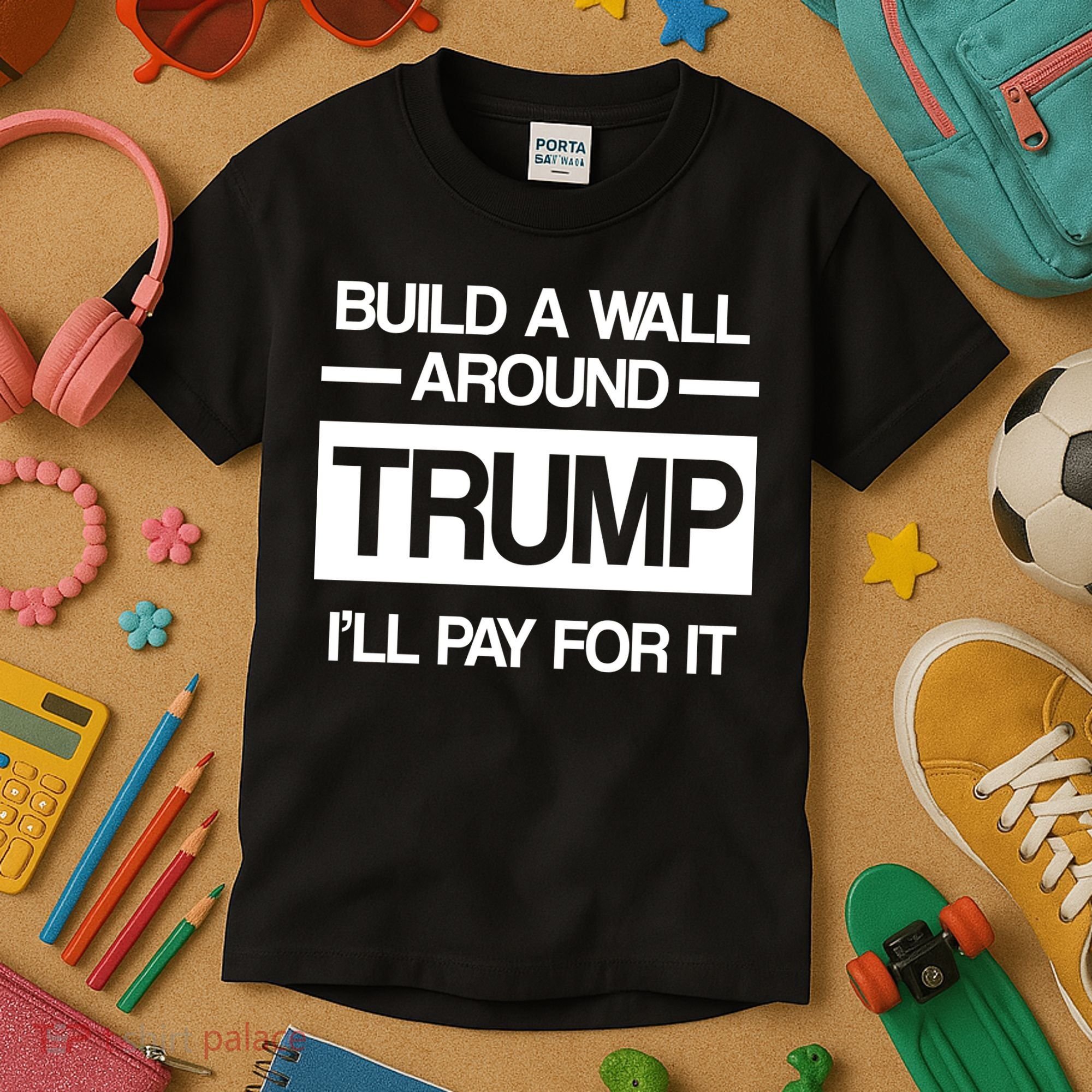 Build a Wall Around Trump I'll Pay For It Kids T-Shirt