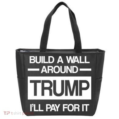 Build a Wall Around Trump I'll Pay For It Tote Bag