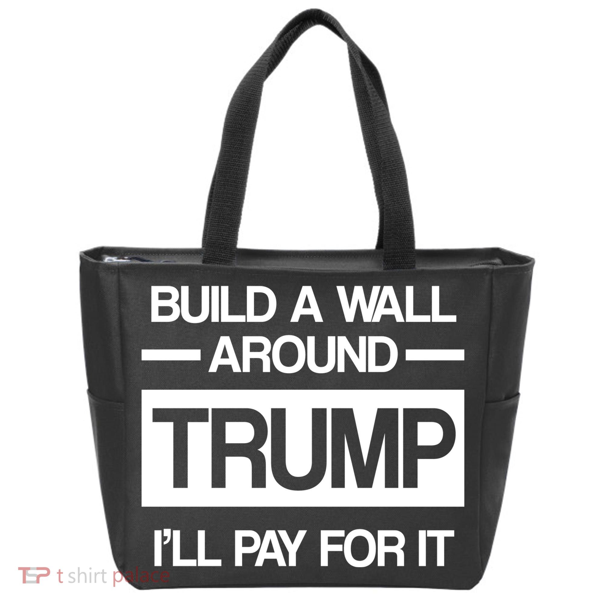 Build a Wall Around Trump I'll Pay For It Tote Bag