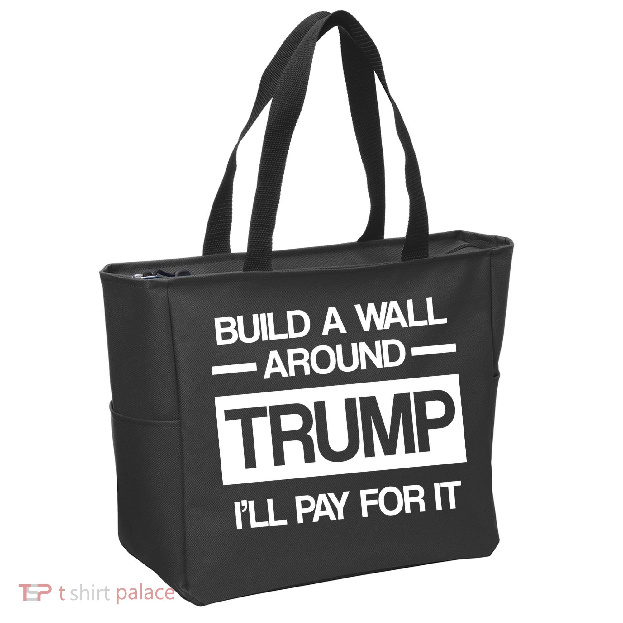 Build a Wall Around Trump I'll Pay For It Tote Bag