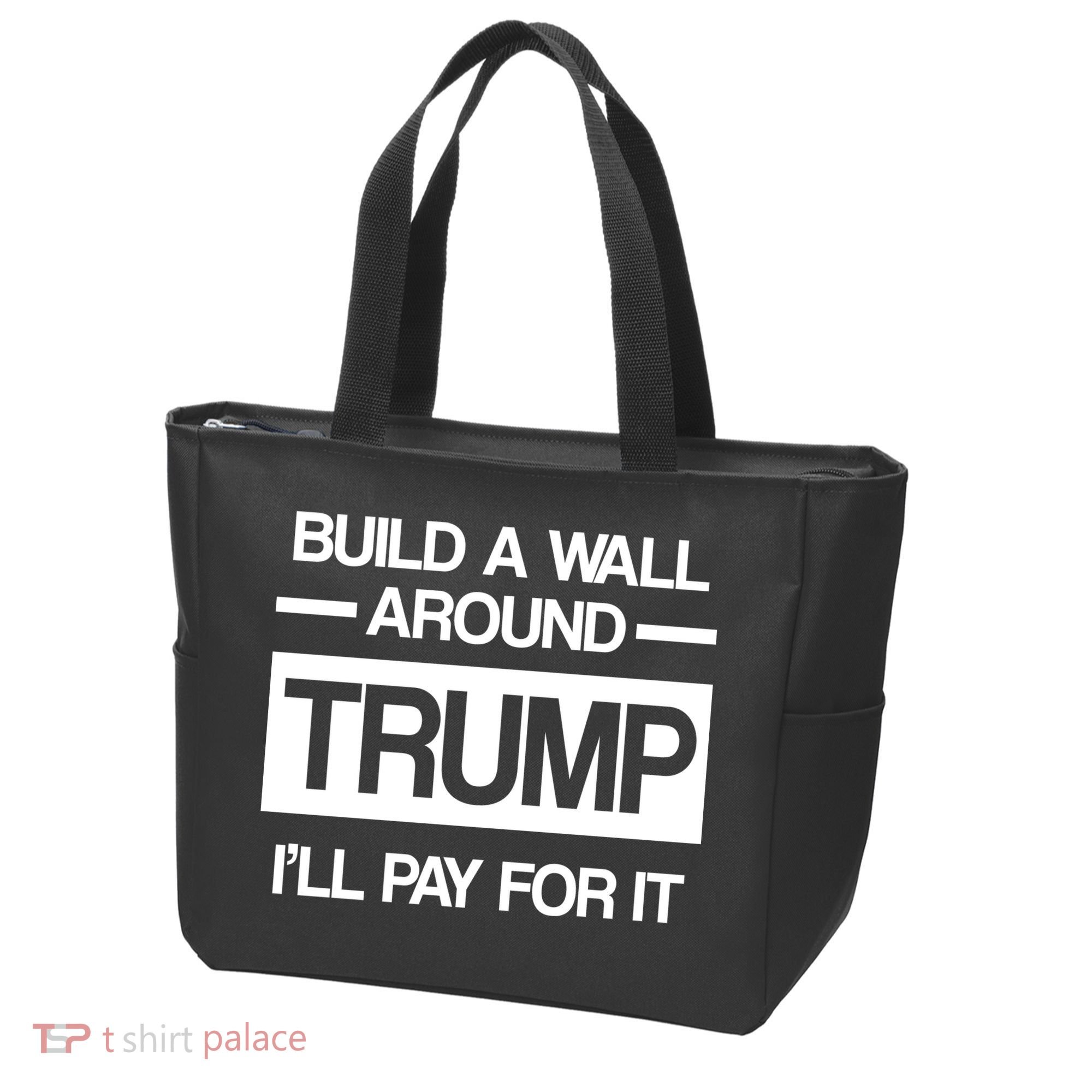 Build a Wall Around Trump I'll Pay For It Tote Bag