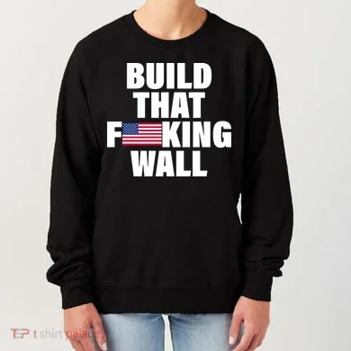 Build That F*cking Wall Women's Sweatshirt