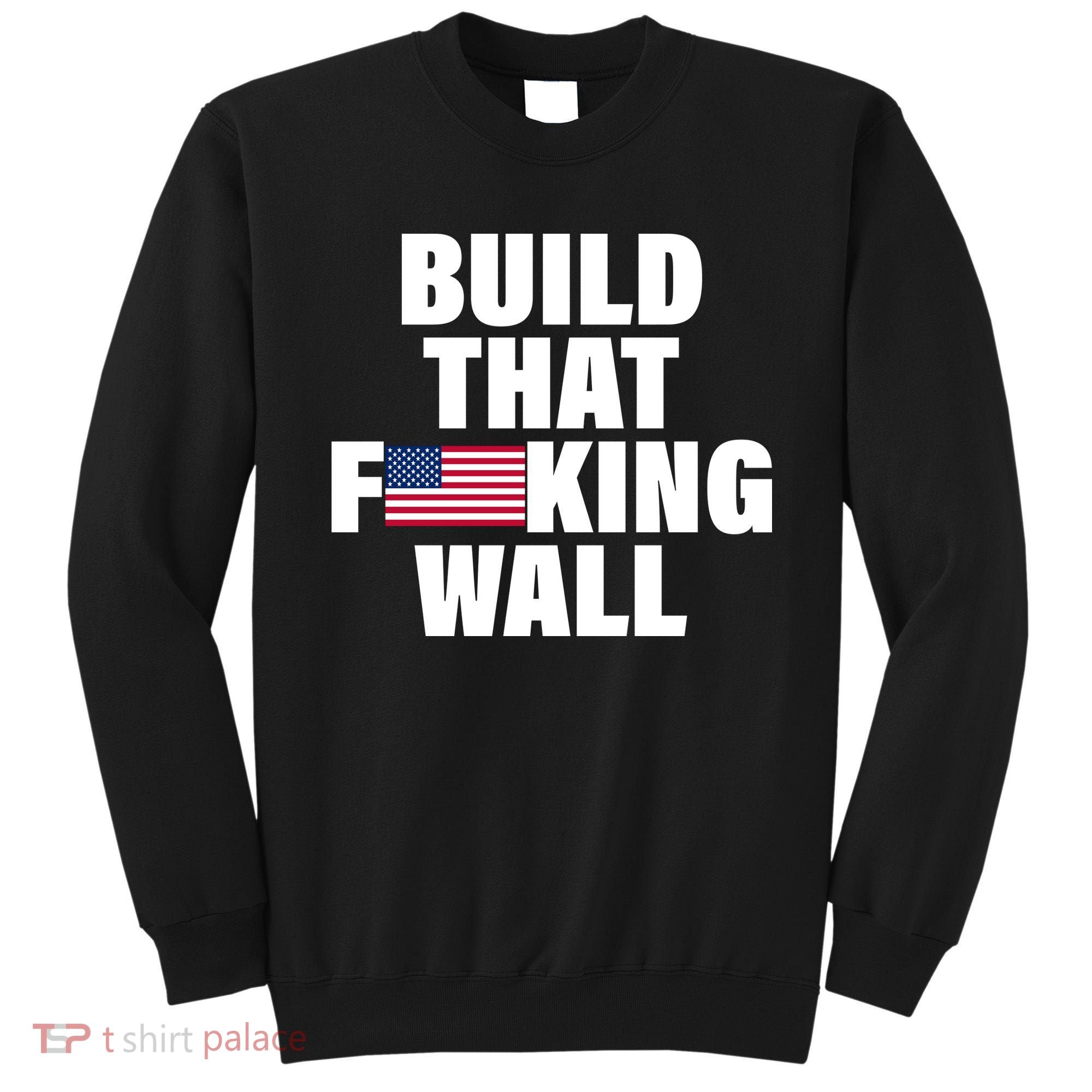 Build That F*cking Wall Sweatshirt