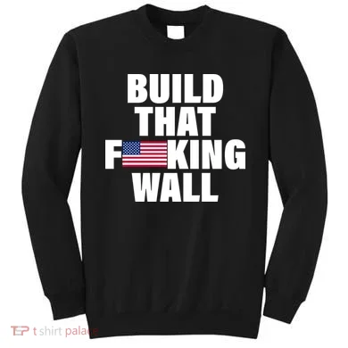 Build That F*cking Wall Sweatshirt