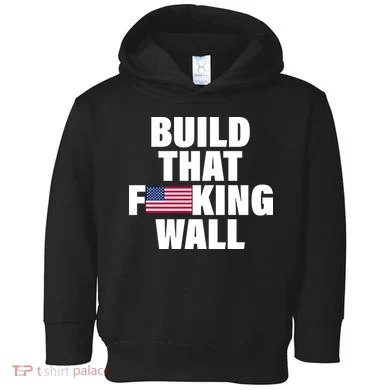 Build That F*cking Wall Toddler Hoodie