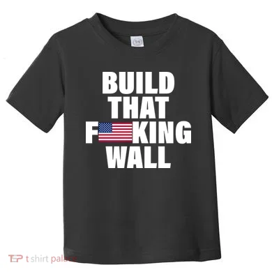 Build That F*cking Wall Toddler T-Shirt
