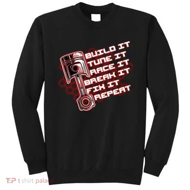 Build Tune Race Break Fix Repeat Sweatshirt