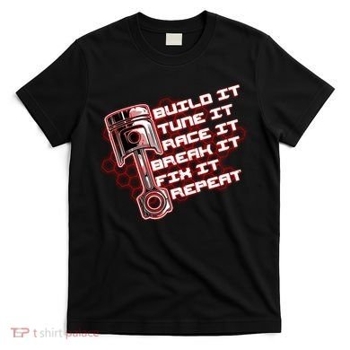 Build Tune Race Break Fix Repeat T-Shirt