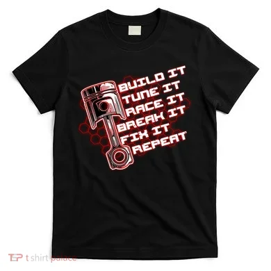 Build Tune Race Break Fix Repeat T-Shirt