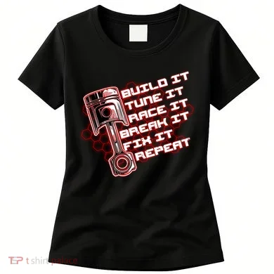 Build Tune Race Break Fix Repeat Women's T-Shirt