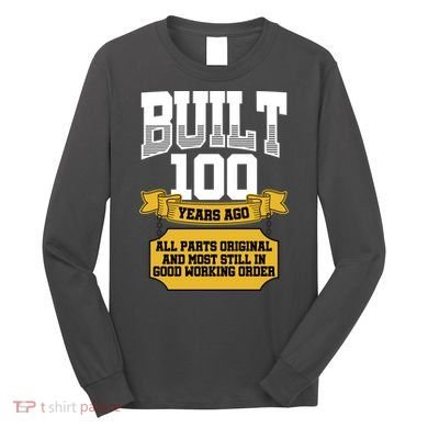 Built 100th Birthday All Original Part Long Sleeve Shirt