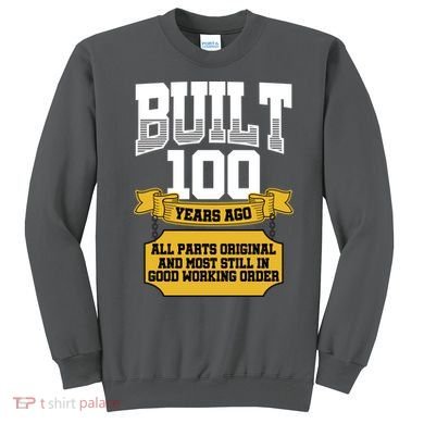 Built 100th Birthday All Original Part Sweatshirt