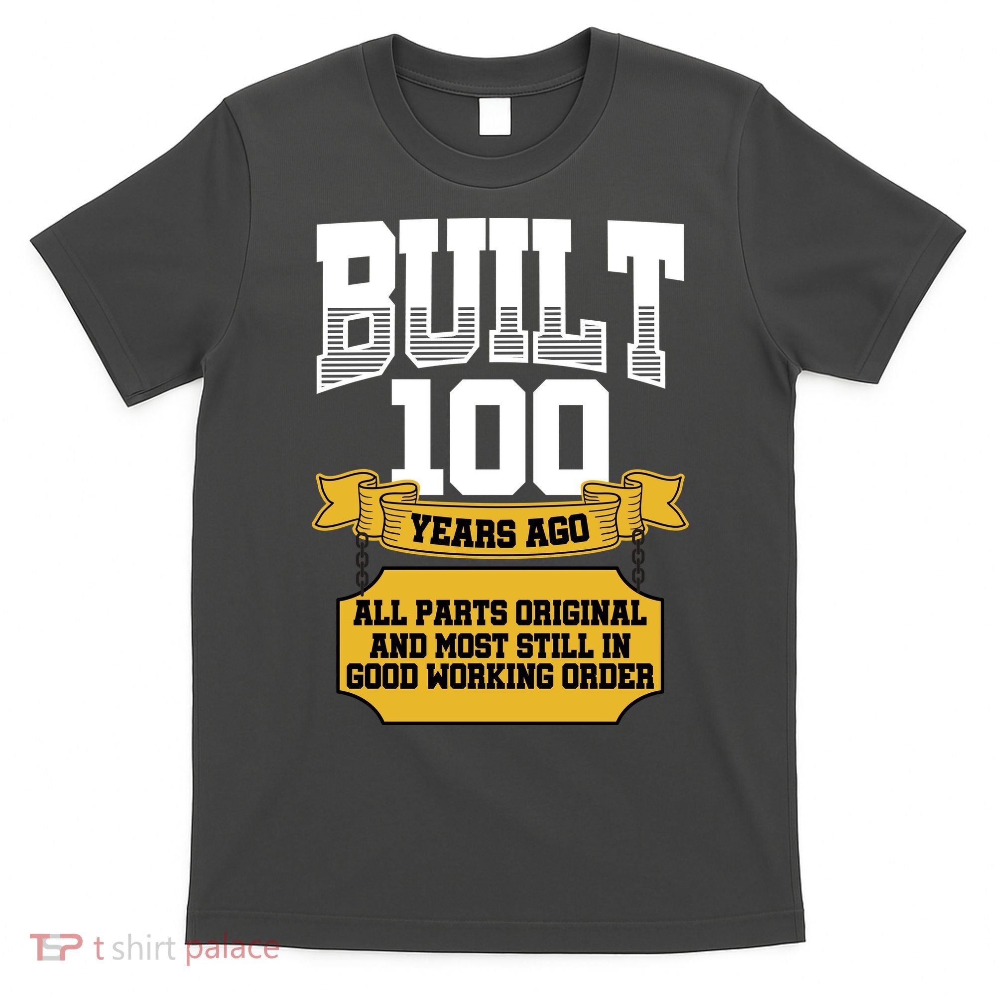 Built 100th Birthday All Original Part T-Shirt