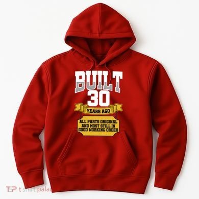 Built 30th Birthday All Original Part Hoodie