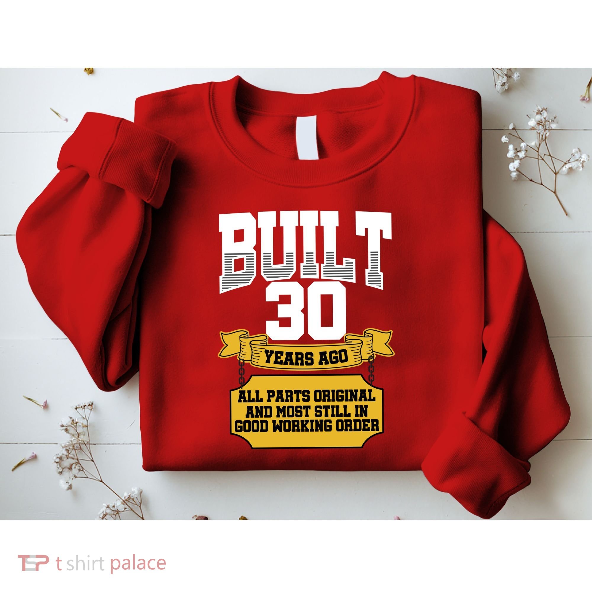 Built 30th Birthday All Original Part Sweatshirt