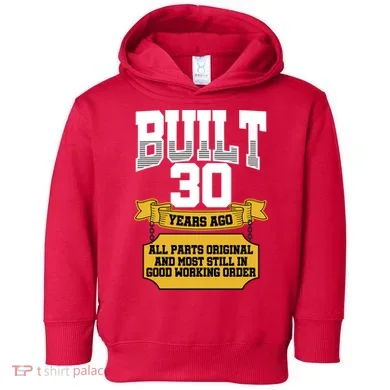 Built 30th Birthday All Original Part Toddler Hoodie