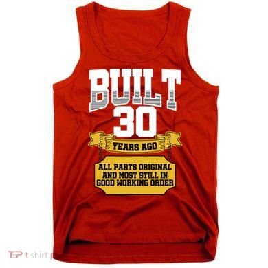 Built 30th Birthday All Original Part Tank Top