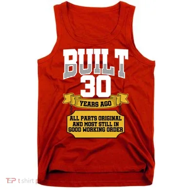 Built 30th Birthday All Original Part Tank Top