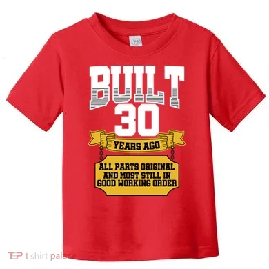 Built 30th Birthday All Original Part Toddler T-Shirt