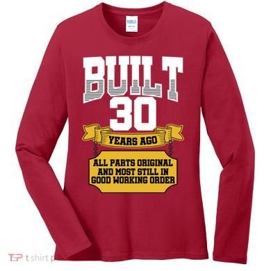 Built 30th Birthday All Original Part Women's Long Sleeve Shirt
