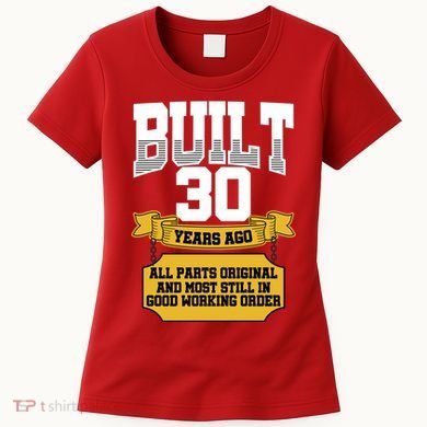 Built 30th Birthday All Original Part Women's T-Shirt