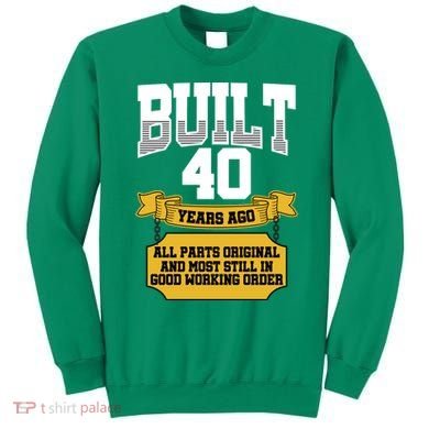 Built 40th Birthday All Original Part Sweatshirt