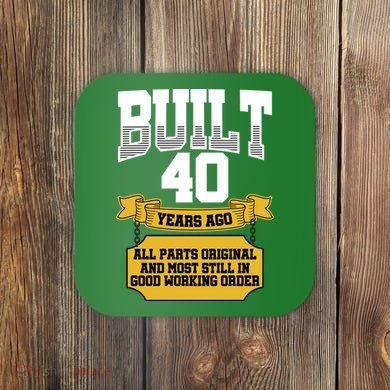 Built 40th Birthday All Original Part Coaster