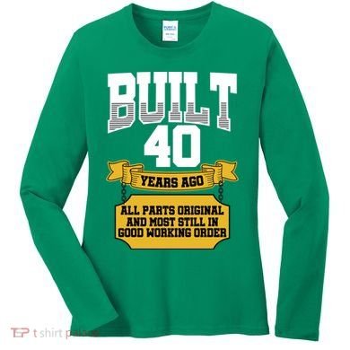 Built 40th Birthday All Original Part Women's Long Sleeve Shirt