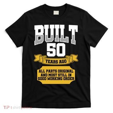 Built 50th Birthday All Original Part T-Shirt