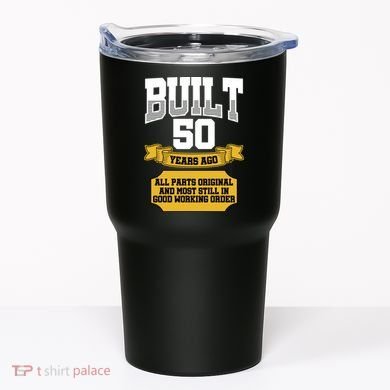 Built 50th Birthday All Original Part Tumbler