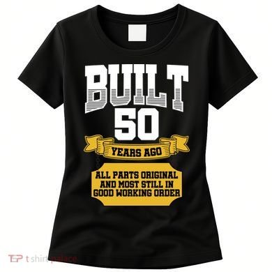 Built 50th Birthday All Original Part Women's T-Shirt