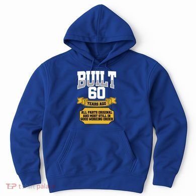 Built 60th Birthday All Original Part Hoodie