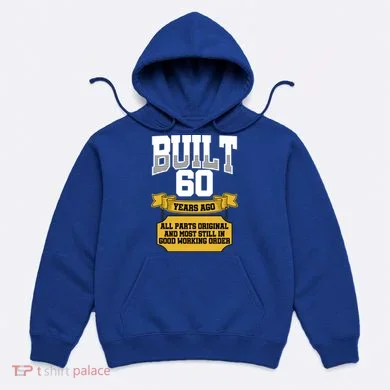 Built 60th Birthday All Original Part Hoodie