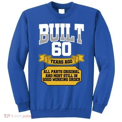 Built 60th Birthday All Original Part Sweatshirt