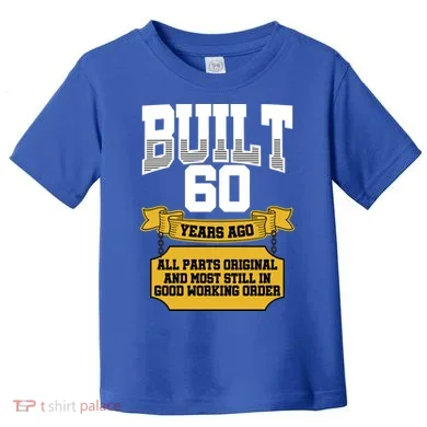 Built 60th Birthday All Original Part Toddler T-Shirt