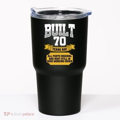 Built 70th Birthday All Original Part Tumbler