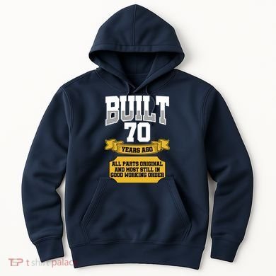 Built 70th Birthday All Original Part Hoodie