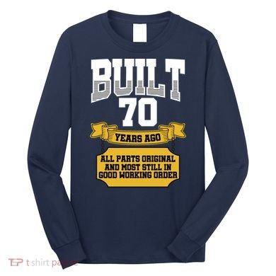 Built 70th Birthday All Original Part Long Sleeve Shirt