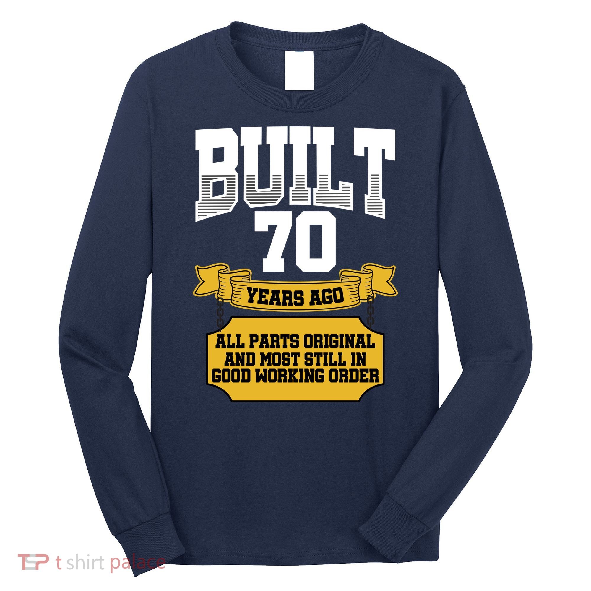 Built 70th Birthday All Original Part Long Sleeve Shirt