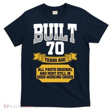 Built 70th Birthday All Original Part T-Shirt