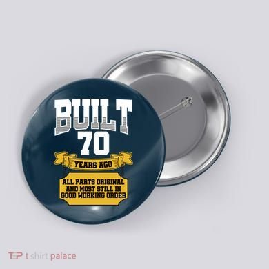 Built 70th Birthday All Original Part Button