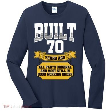 Built 70th Birthday All Original Part Women's Long Sleeve Shirt