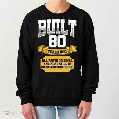 Built 80th Birthday All Original Part Women's Sweatshirt